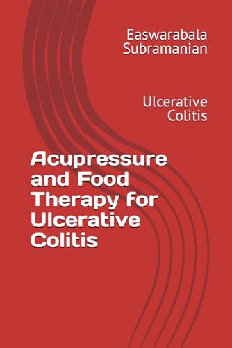 Acupressure and Food Therapy for Ulcerative Colitis: Ulcerative Colitis (Medical Books for Common People - Part 2, Band 231) von Independently published
